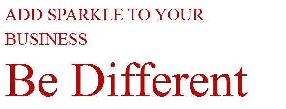 ADD SPARKLE TO YOUR BUSINESS
Be Different